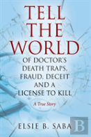Tell The World Of Doctor'S Death Traps, Fraud, Deceit And A License To Kill