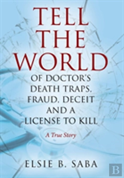 Bertrand.pt - Tell The World Of Doctor'S Death Traps, Fraud, Deceit And A License To Kill