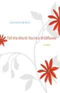 Tell The World You'Re A Wildflower