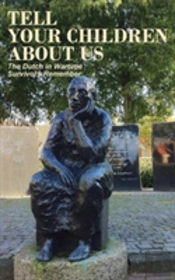 Tell Your Children About Us: The Dutch In Wartime, Survivors Remember