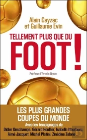 Tellement Plus Que Du Foot ! - Les Plus Grandes Coupes Du Monde