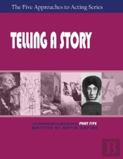 Telling A Story, Part Five Of The Five Approaches To Acting Series