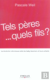 Tels Peres... Quels Fils ? La Revolution Silencieuse Entre Les Baby-Boomers Et Leurs Enfants