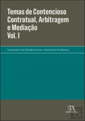 Temas de Contencioso Contratual, Arbitragem e Mediação - Volume I
