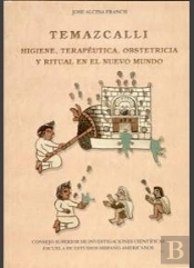 Temazcalli: Higiene, Terapéutica, Obstetricia Y Ritual En El Nuevo Mundo