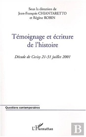 Temoignage Et Ecriture De L'Histoire ; Decade De Cerisy 21-31 Juillet 2001