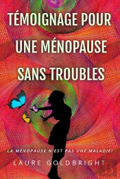 Témoignage Pour Une Ménopause Sans Troubles : La Ménopause N'Est Pas Une Maladie!