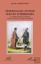 Témoignages Anciens Sur Les Tcherkesses ; Les Adyghes, Tcherkesses, Kabardes À Travers Les Recits Des Voyageurs Occidentaux