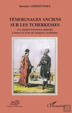 Bertrand.pt - Témoignages Anciens Sur Les Tcherkesses ; Les Adyghes, Tcherkesses, Kabardes À Travers Les Recits Des Voyageurs Occidentaux