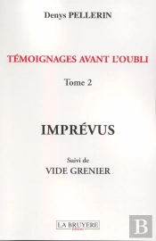 Temoignages Avant L'Oubli Imprevus Suivi De Vide Grenier T.2