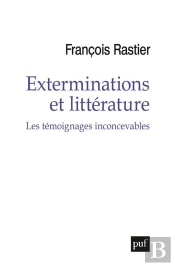 Témoignages Inconcevables ; Exterminations Et Littérature