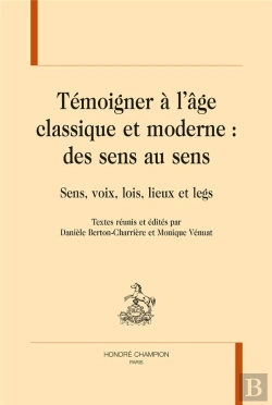 Bertrand.pt - Témoigner À L'Âge Classique Et Moderne : Des Sens Au Sens ; Sens, Voix, Lois, Lieux Et Legs