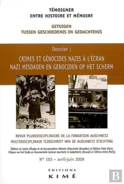 Bertrand.pt - Témoigner, Entre Histoire Et Mémoire T.103 ; Le Témoignage Audiovisuel Et Les Médias ; Les Crimes Et Génocides Nazis À L'Écran