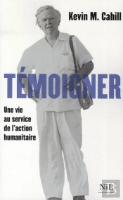 Témoigner ; Une Vie Au Service De L'Action Humanitaire