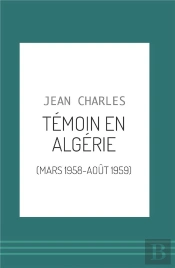 Témoin En Algérie (Mars 1958-Août 1959)