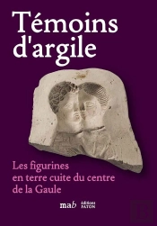 Témoins D'Argile : Les Figurines En Terre Cuite Du Centre De La Gaule