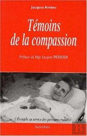 Témoins De La Compassion - L'Evangile Au Service Des Personnes Malades