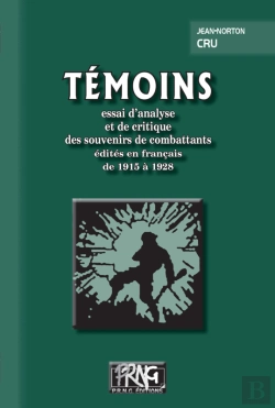 Bertrand.pt - Témoins : Essai D'Analyse Et De Critique Des Souvenirs De Combattants Édités En Français De 1915 À 1928