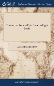 Temora, An Ancient Epic Poem, In Eight Books