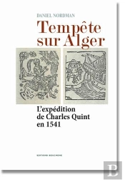 Tempête Sur Alger... L'Expédition De Charles Quint En 1541