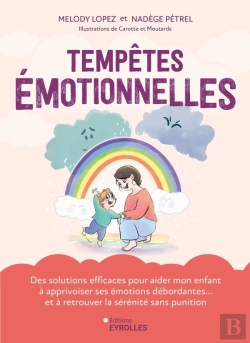 Bertrand.pt - Tempêtes Émotionnelles : Des Solutions Efficaces Pour Aider Mon Enfant À Apprivoiser Ses Émotions Débordantes... Et À Retrouver La Sérénité Sans Punition