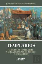 Templários - O Código Templário, a Organização da Ordem e Seus Mitos