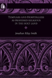 Templars And Hospitallers As Professed Religious In The Holy Land