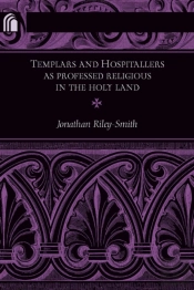 Templars And Hospitallers As Professed Religious In The Holy Land