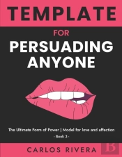 Template For Persuading Anyone