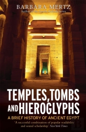 Temples, Tombs And Hieroglyphs, A Brief History Of Ancient Egypt