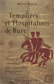 Templiers Et Hospitaliers De Bure ; Histoire Et Rayonnement D'Une Commanderie Bourguignonne