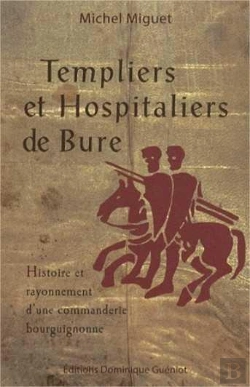 Bertrand.pt - Templiers Et Hospitaliers De Bure ; Histoire Et Rayonnement D'Une Commanderie Bourguignonne