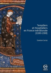 Templiers Et Hospitaliers En France Méridionale (1100-1300) : Encadrement Social, Cultures Écrites, Croisades