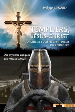 Bertrand.pt - Templiers, Jésus-Christ, Ordres Et Sociétés Spirituelles Ou Religieuses : Des Mystères Antiques, Aux Réseaux Actuels