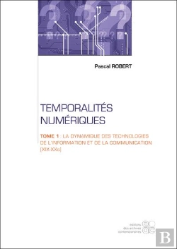 Bertrand.pt - Temporalites Numeriques - Tome 1 : La Dynamique Des Technologies De L'Information Et De La Communica