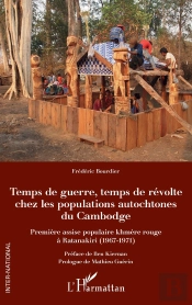 Temps De Guerre, Temps De Révolte Chez Les Populations Autochtones Du Cambodge ; Première Assise Populaire Khmère Rouge À Ratanakiri (1967-1971)