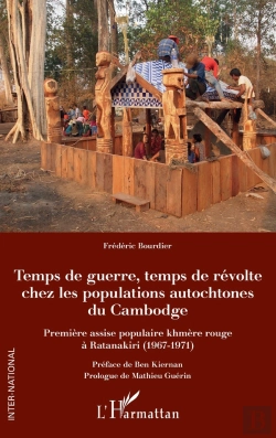 Bertrand.pt - Temps De Guerre, Temps De Révolte Chez Les Populations Autochtones Du Cambodge ; Première Assise Populaire Khmère Rouge À Ratanakiri (1967-1971)