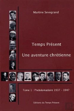 Bertrand.pt - Temps Présent ; Une Aventure Chrétienne Tome 1 ; L'Hebdomadaire 1937-1947