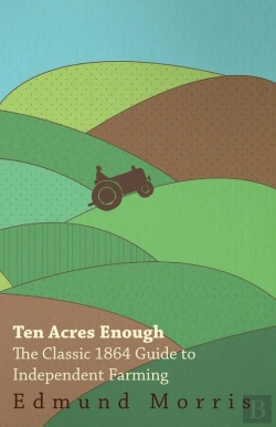 Bertrand.pt - Ten Acres Enough - The Classic 1864 Guide To Independent Farming