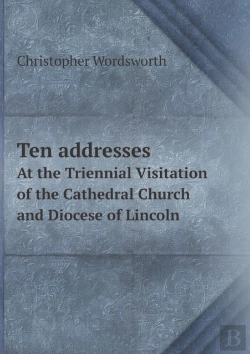 Bertrand.pt - Ten Addresses At The Triennial Visitation Of The Cathedral Church And Diocese Of Lincoln