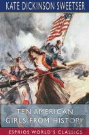 Ten American Girls From History (Esprios Classics)