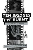 Ten Bridges I'Ve Burnt