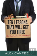 Ten Lessons That Will Get You Fired