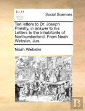 Ten Letters To Dr. Joseph Priestly, In A