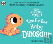 Ten Minutes To Bed: Time For Bed, Baby Dinosaur