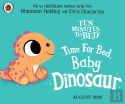Bertrand.pt - Ten Minutes To Bed: Time For Bed, Baby Dinosaur