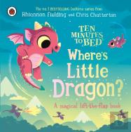 Ten Minutes To Bed: Where'S Little Dragon?