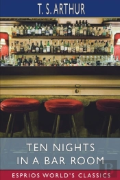 Ten Nights In A Bar Room (Esprios Classics)