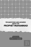 Ten Questions And Answers About The Prophet Muhammad