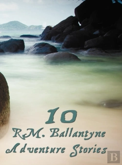 Bertrand.pt - Ten R.M.Ballantyne Adventure Stories, Including (Complete And Unabridged)